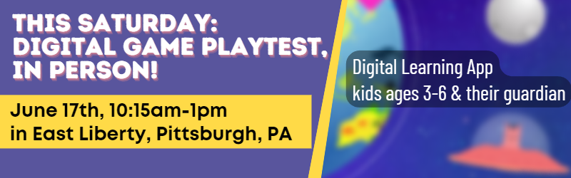 Pittsburgh-local playtest for a digital kids game for ages 3-6 and their guardian