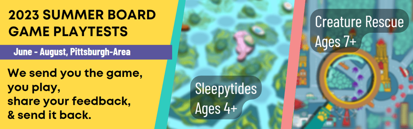 Playtest 2 family board game prototypes this summer - Sleepytides, ages 4+, and Creature Rescue, ages 7+